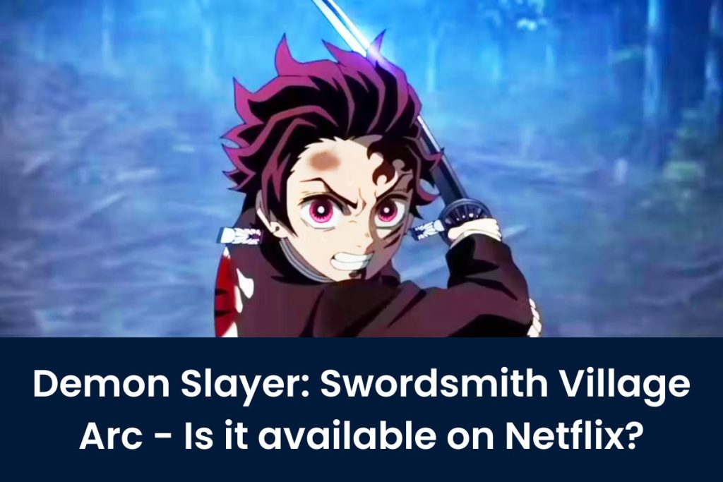 Demon Slayer: Swordsmith Village Arc - Is it available on Netflix?