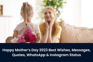 Happy Mother’s Day 2023 Best Wishes, Messages, Quotes, WhatsApp & Instagram Status