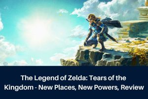 The Legend of Zelda: Tears of the Kingdom - New Places, New Powers, Review