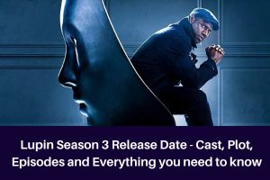 Lupin Season 3 Release Date - Cast, Plot, Episodes and Everything you need to know