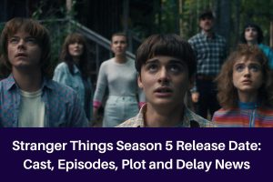 Stranger Things Season 5 Release Date: Cast, Episodes, Plot and Delay News