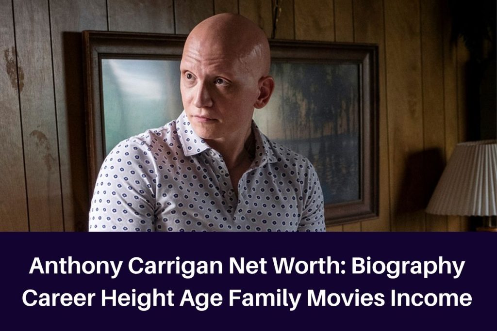 Anthony Carrigan Net Worth 2023: Biography Career Height Age Family Movies Income