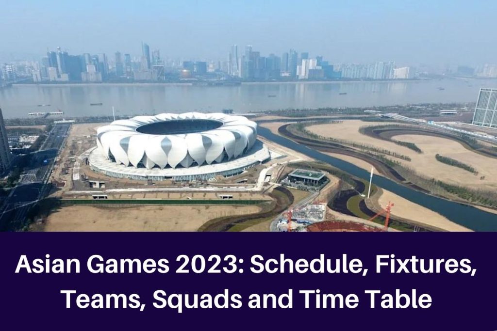 Asian Games 2023: Schedule, Fixtures, Teams, Squads and Time Table