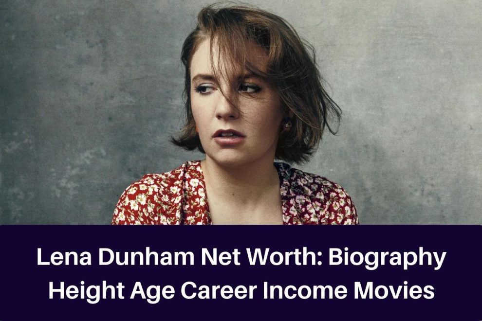 Lena Dunham Net Worth 2023: Biography Height Age Career Income Movies