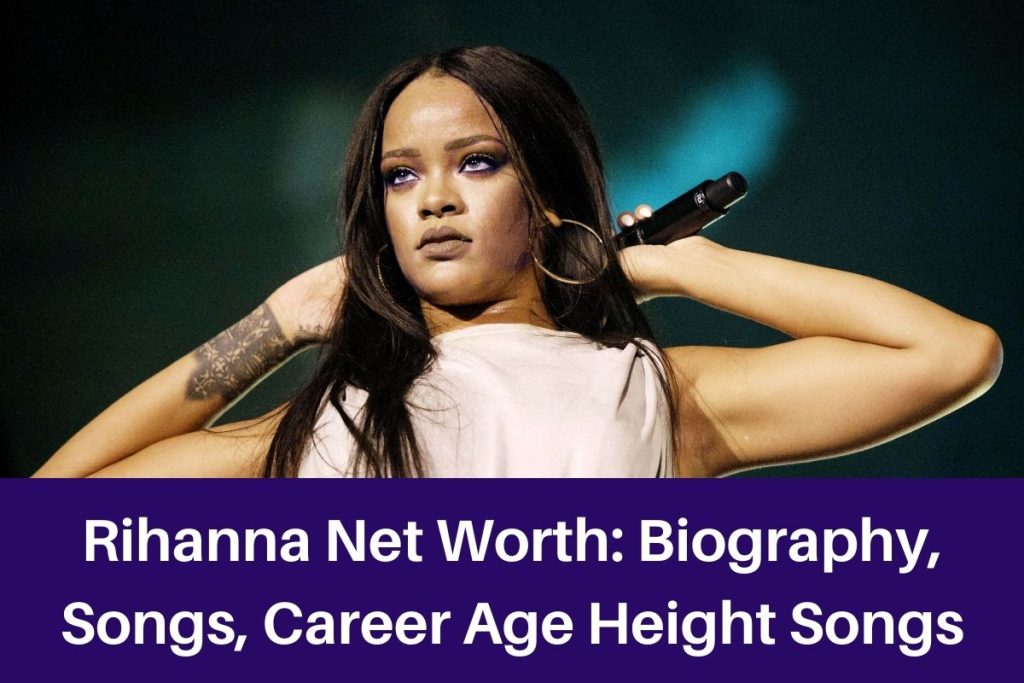 Rihanna Net Worth 2023: Biography, Songs, Career Age Height Songs