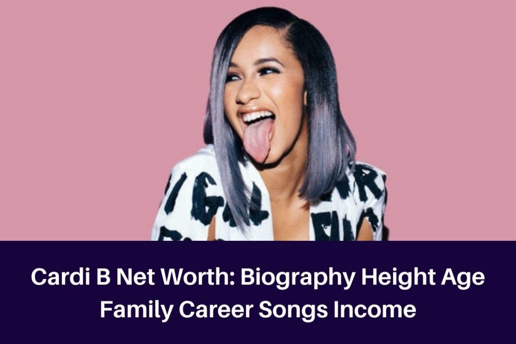 Cardi B Net Worth 2023: Biography Height Age Family Career Songs Income