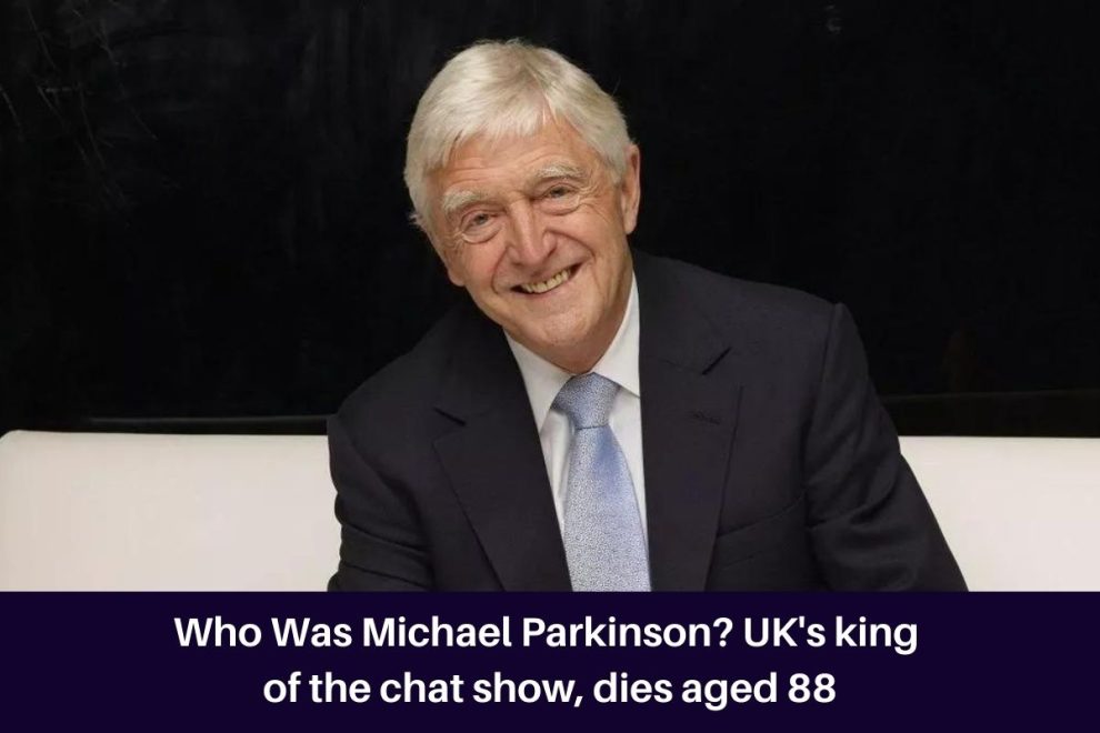 Who Was Michael Parkinson? UK's 'king of the chat show', dies aged 88